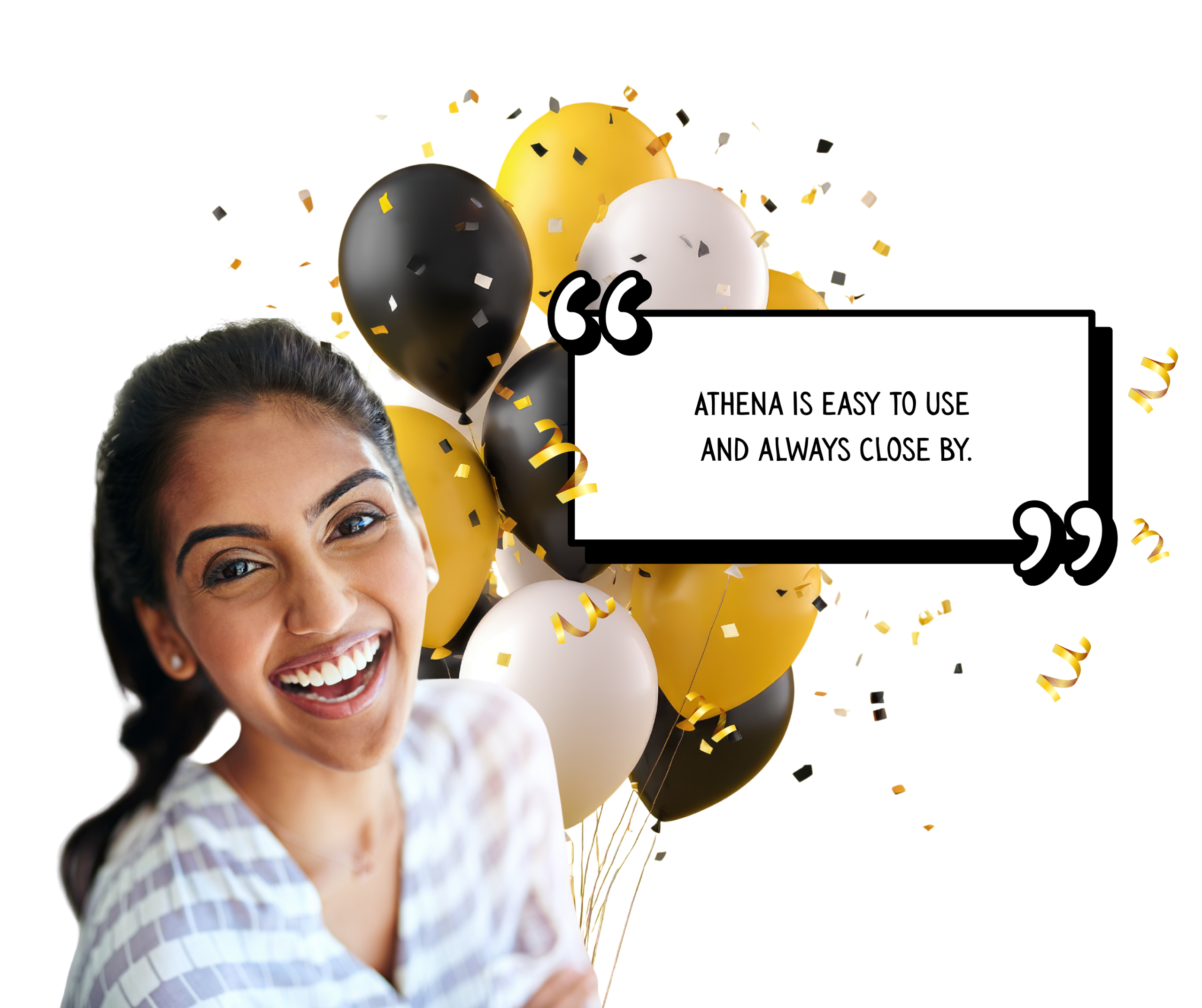 Athena is easy to use and always close by.
